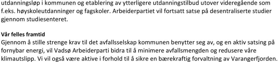 Vår felles framtid Gjennom å stille strenge krav til det avfallsselskap kommunen benytter seg av, og en aktiv satsing på fornybar