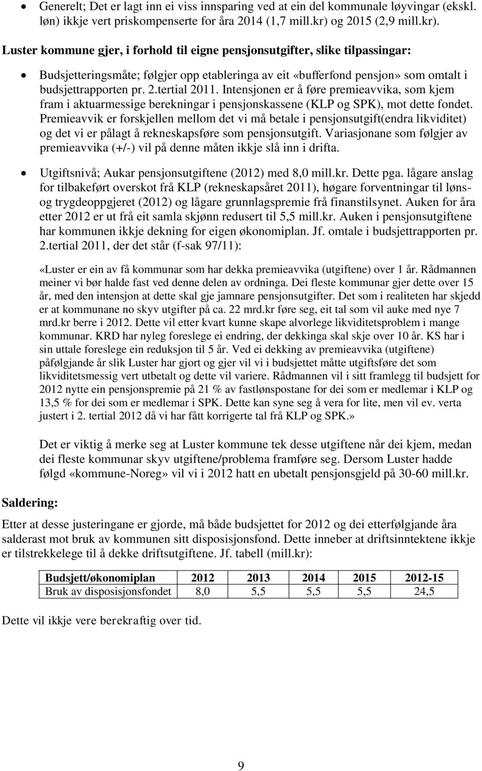 Luster kommune gjer, i forhold til eigne pensjonsutgifter, slike tilpassingar: Budsjetteringsmåte; følgjer opp etableringa av eit «bufferfond pensjon» som omtalt i budsjettrapporten pr. 2.