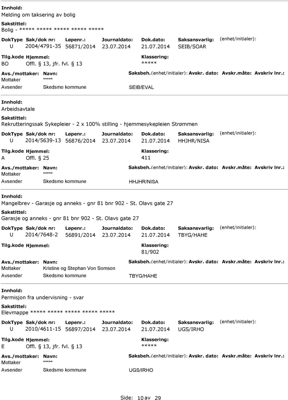 dato: Avskr.måte: Avskriv lnr.: Mottaker HHJHR/NSA Mangelbrev - Garasje og anneks - gnr 81 bnr 902 - St. Olavs gate 27 Garasje og anneks - gnr 81 bnr 902 - St.