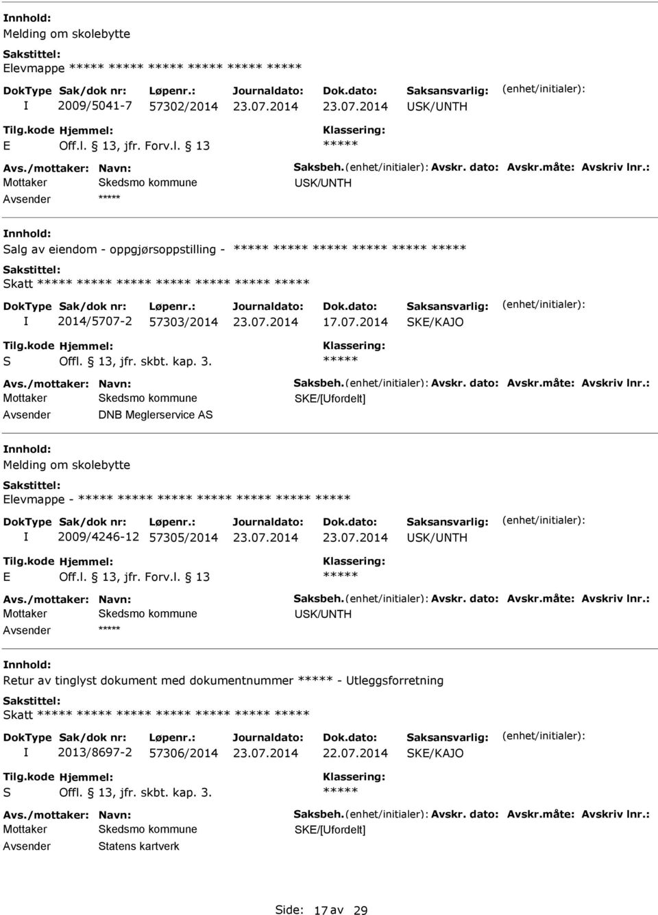 : SKE/[fordelt] DNB Meglerservice AS Melding om skolebytte Elevmappe - 2009/4246-12 57305/2014 SK/NTH E Off.l. 13, jfr. Forv.l. 13 Avs./mottaker: Navn: Saksbeh. Avskr. dato: Avskr.måte: Avskriv lnr.