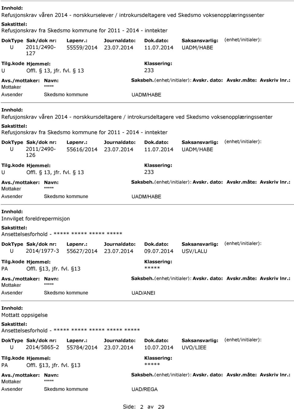 : Mottaker ADM/HABE Refusjonskrav våren 2014 - norskkursdeltagere / introkursdeltagere ved Skedsmo voksenopplæringssenter Refusjonskrav fra for 2011-2014 - inntekter Sak/dok nr: 2011/2490-126 Løpenr.