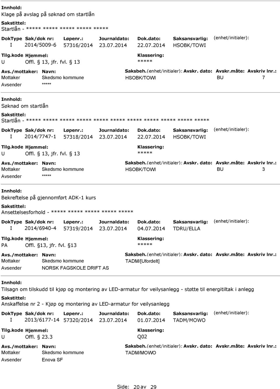 : HSOBK/TOW B 3 Bekreftelse på gjennomført ADK-1 kurs Ansettelsesforhold - 2014/6940-4 57319/2014 04.07.2014 TDR/ELLA Avs./mottaker: Navn: Saksbeh. Avskr. dato: Avskr.måte: Avskriv lnr.