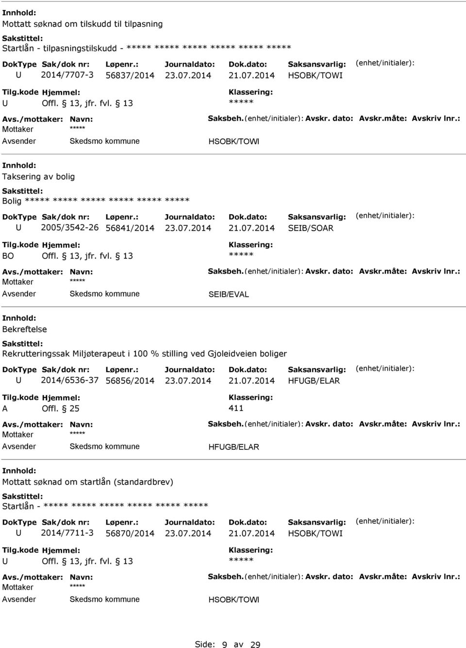 : Mottaker SEB/EVAL Bekreftelse Rekrutteringssak Miljøterapeut i 100 % stilling ved Gjoleidveien boliger 2014/6536-37 56856/2014 HFGB/ELAR A Offl. 25 411 Avs./mottaker: Navn: Saksbeh.