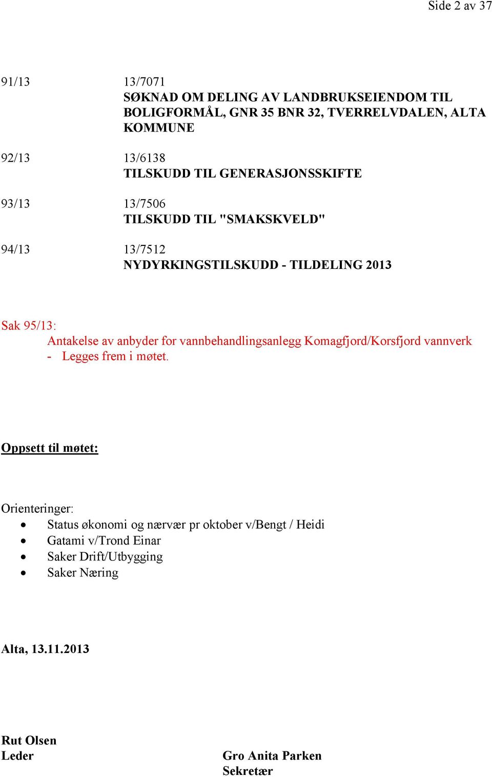 av anbyder for vannbehandlingsanlegg Komagfjord/Korsfjord vannverk - Legges frem i møtet.