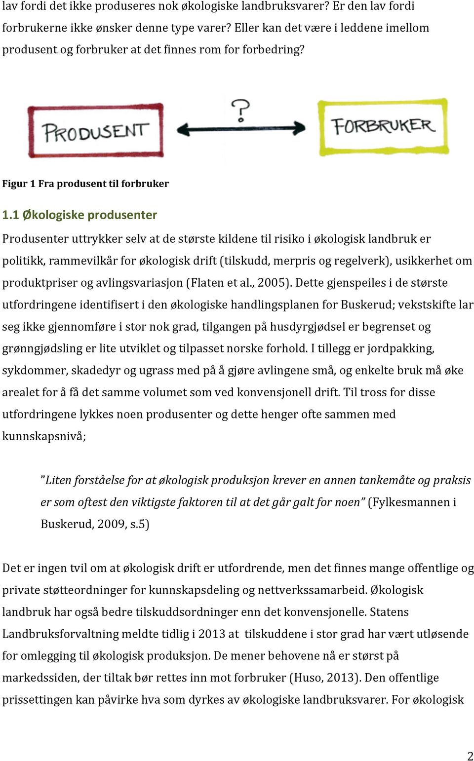 1%Økologiske%produsenter% Produsenteruttrykkerselvatdestørstekildenetilrisikoiøkologisklandbruker politikk,rammevilkårforøkologiskdrift(tilskudd,merprisogregelverk),usikkerhetom