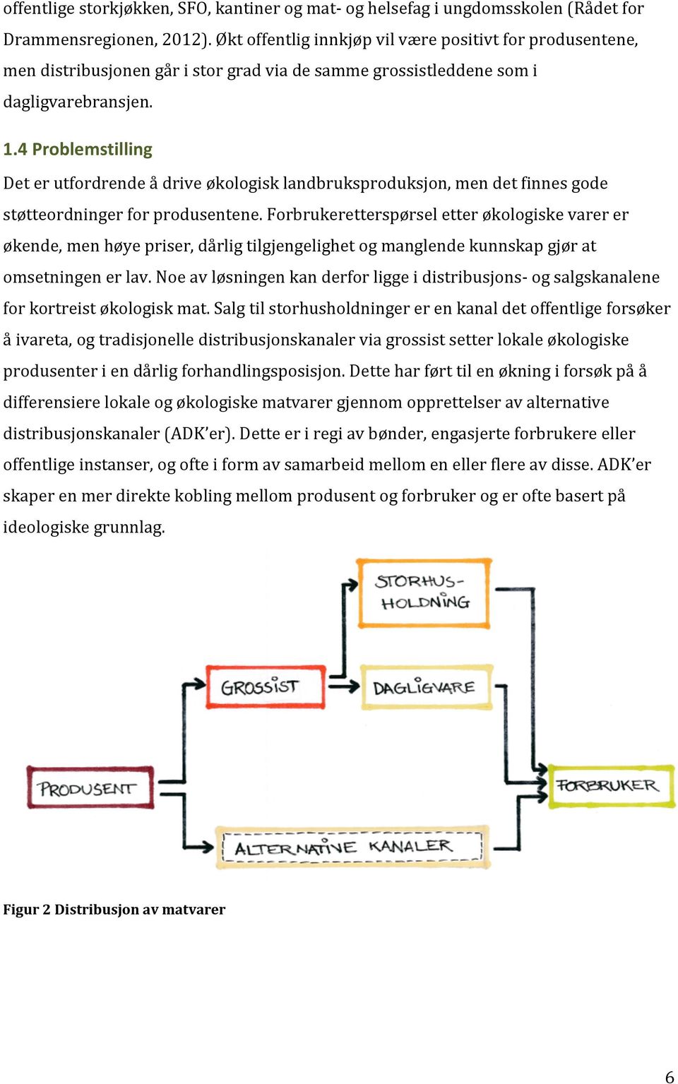 4%Problemstilling% Deterutfordrendeådriveøkologisklandbruksproduksjon,mendetfinnesgode støtteordningerforprodusentene.