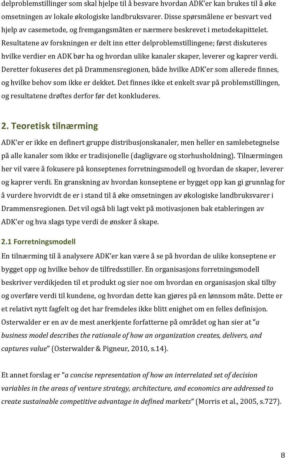 Resultateneavforskningenerdeltinnetterdelproblemstillingene;førstdiskuteres hvilkeverdierenadkbørhaoghvordanulikekanalerskaper,levererogkaprerverdi.