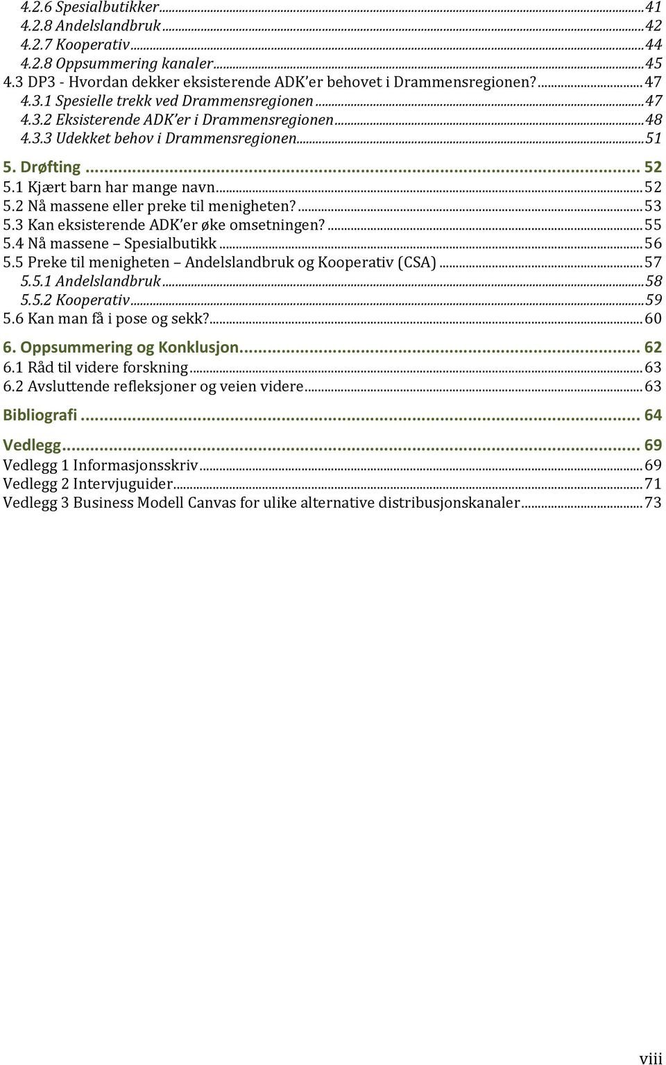 3KaneksisterendeADK erøkeomsetningen?...55 5.4Nåmassene Spesialbutikk...56 5.5Preketilmenigheten AndelslandbrukogKooperativ(CSA)...57 5.5.1%Andelslandbruk...58 5.5.2%Kooperativ...59 5.