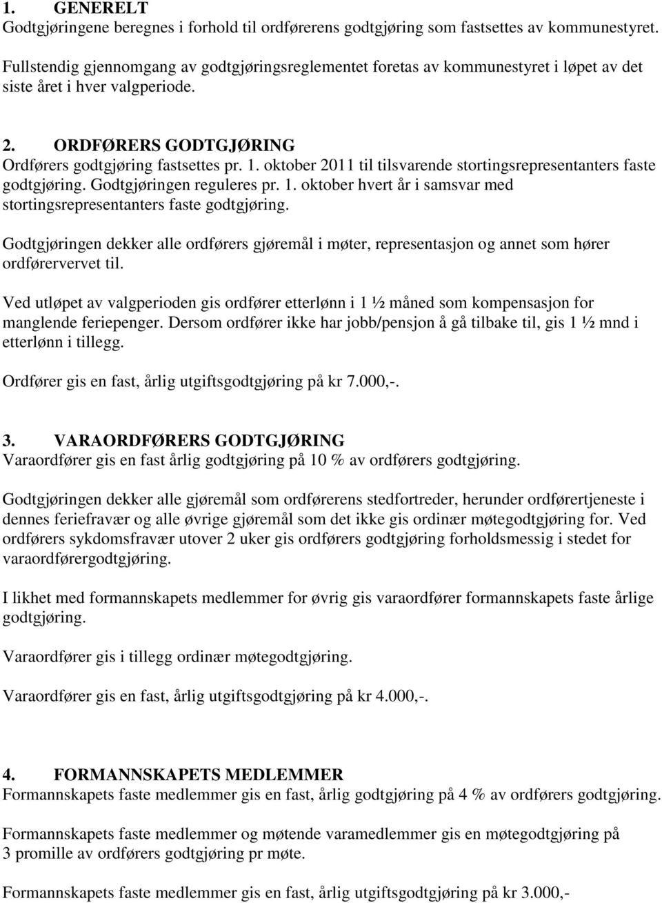 oktober 2011 til tilsvarende stortingsrepresentanters faste godtgjøring. Godtgjøringen reguleres pr. 1. oktober hvert år i samsvar med stortingsrepresentanters faste godtgjøring.