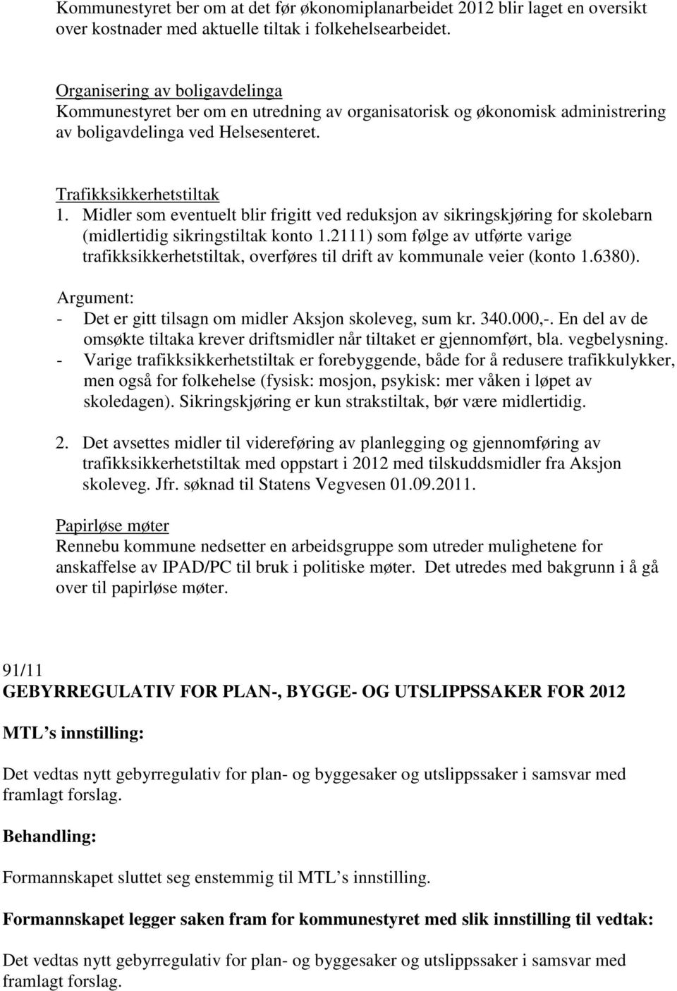 Midler som eventuelt blir frigitt ved reduksjon av sikringskjøring for skolebarn (midlertidig sikringstiltak konto 1.