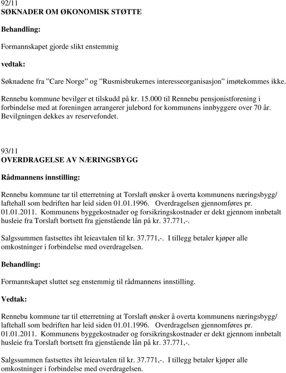 Bevilgningen dekkes av reservefondet.