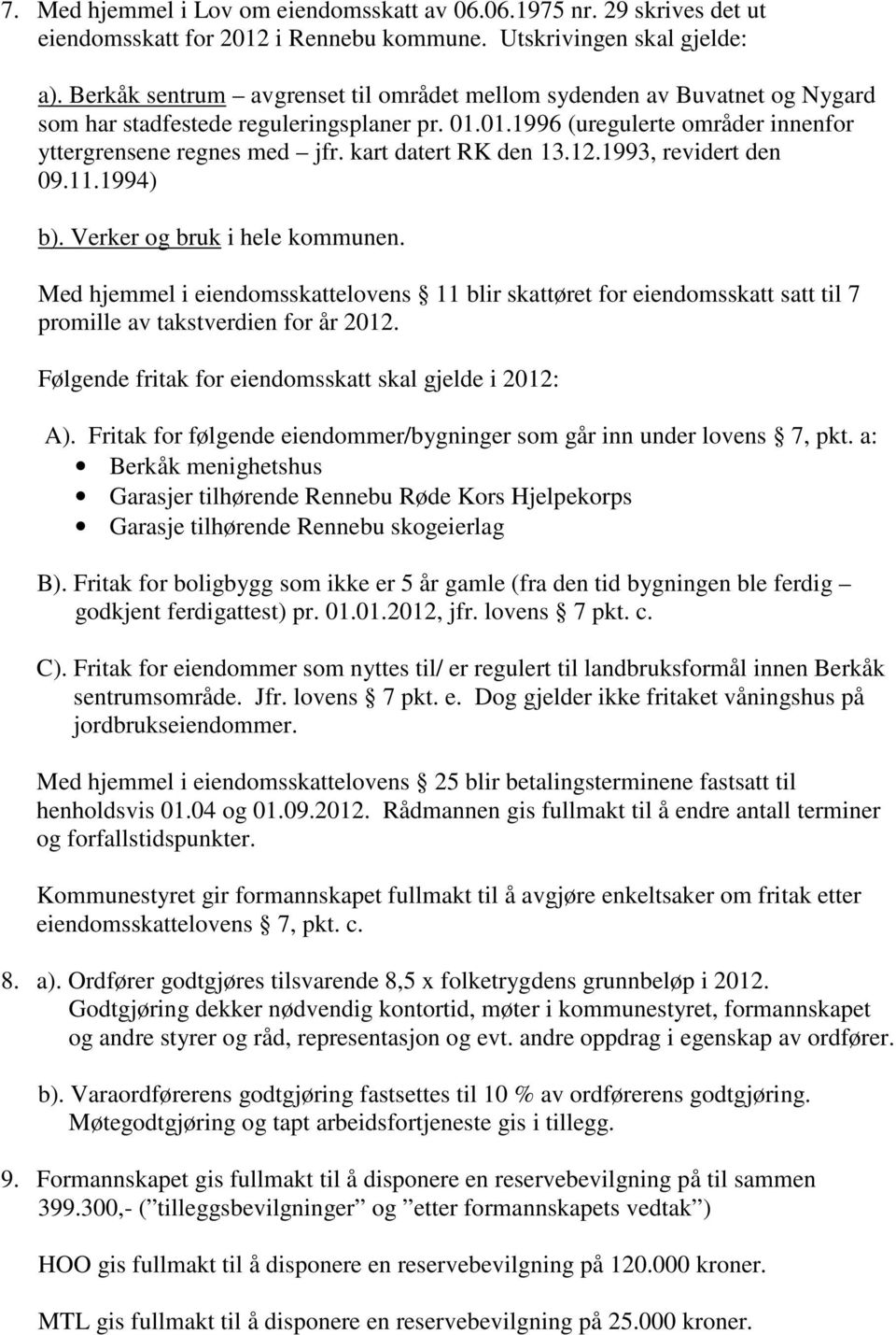 kart datert RK den 13.12.1993, revidert den 09.11.1994) b). Verker og bruk i hele kommunen.