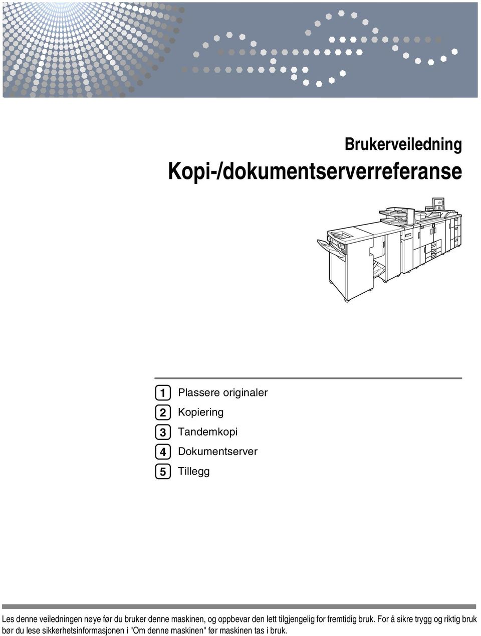 maskinen, og oppbevar den lett tilgjengelig for fremtidig bruk.