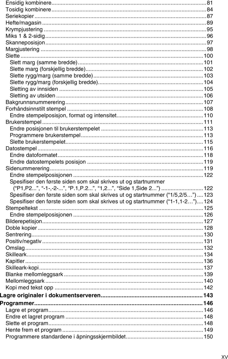 ..107 Forhåndsinnstilt stempel...108 Endre stempelposisjon, format og intensitet...110 Brukerstempel...111 Endre posisjonen til brukerstempelet...113 Programmere brukerstempel.