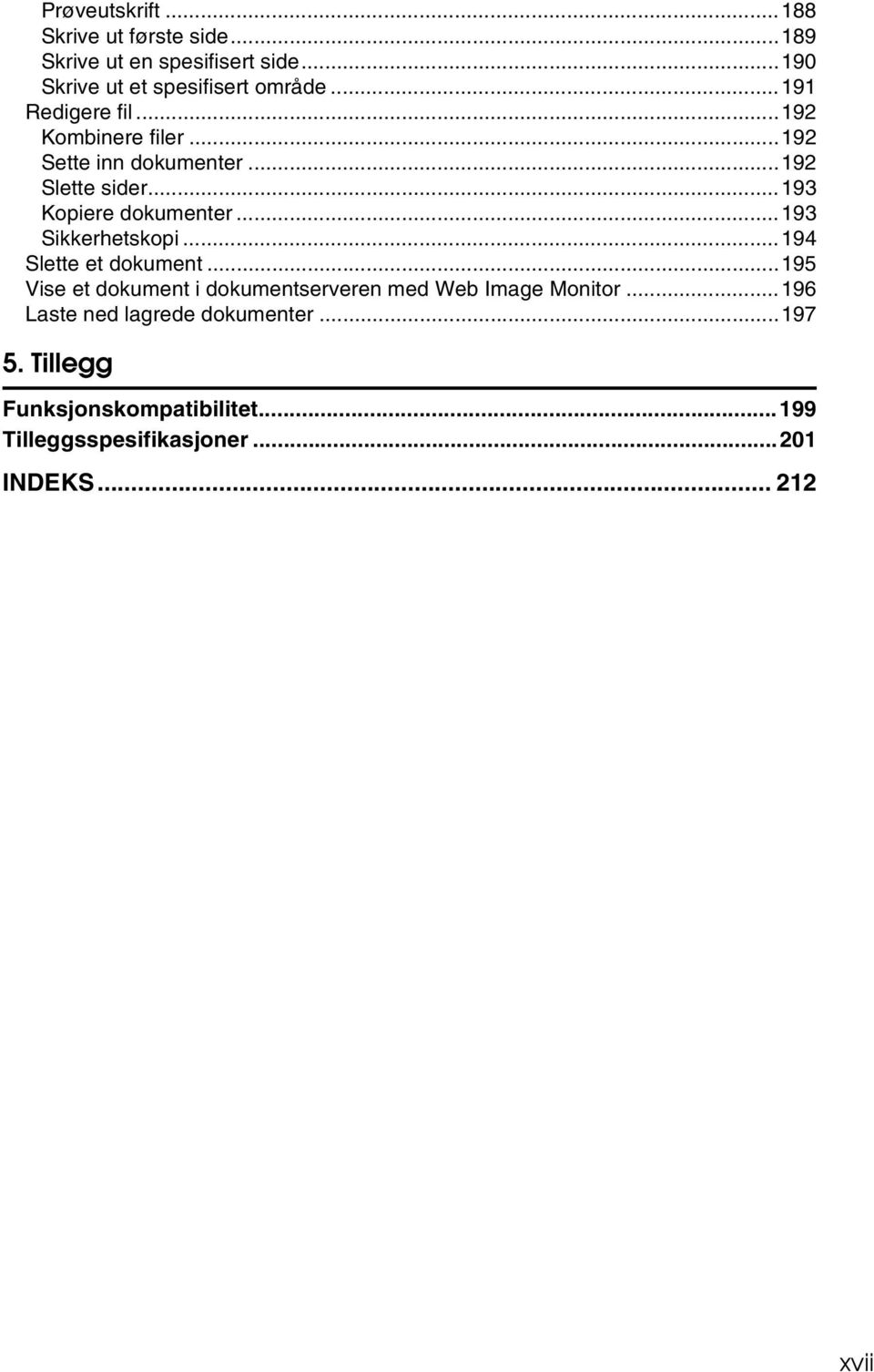 ..193 Sikkerhetskopi...194 Slette et dokument...195 Vise et dokument i dokumentserveren med Web Image Monitor.