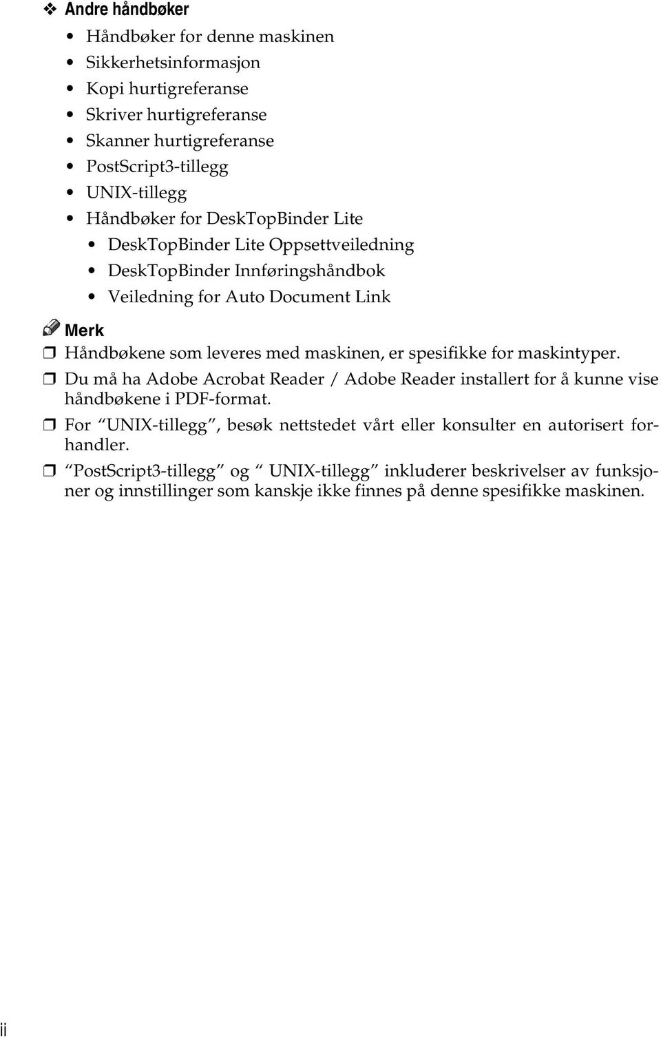 maskinen, er spesifikke for maskintyper. Du må ha Adobe Acrobat Reader / Adobe Reader installert for å kunne vise håndbøkene i PDF-format.