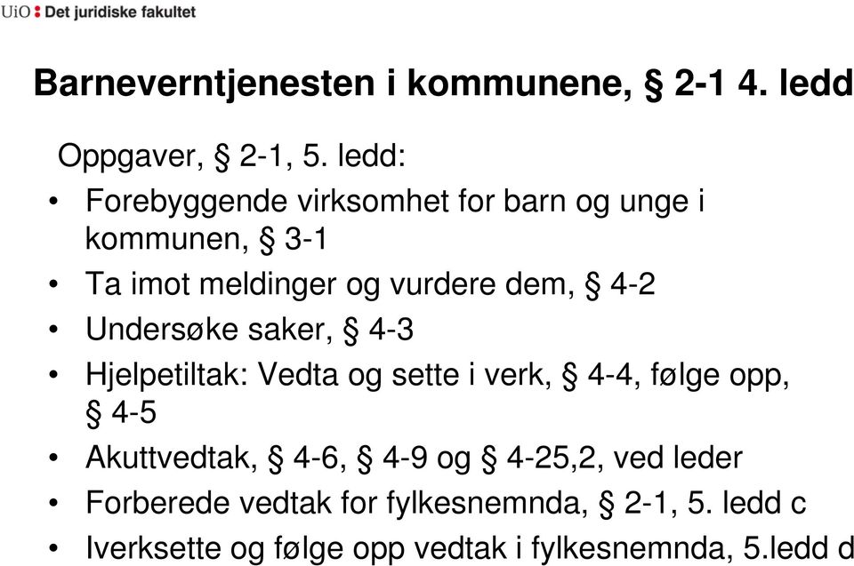 4-2 Undersøke saker, 4-3 Hjelpetiltak: Vedta og sette i verk, 4-4, følge opp, 4-5 Akuttvedtak,