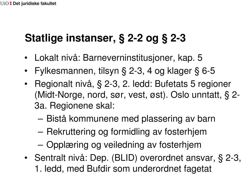 ledd: Bufetats 5 regioner (Midt-Norge, nord, sør, vest, øst). Oslo unntatt, 2-3a.