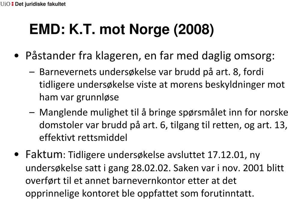 domstoler var brudd på art. 6, tilgang til retten, og art. 13, effektivt rettsmiddel Faktum: Tidligere undersøkelse avsluttet 17.12.