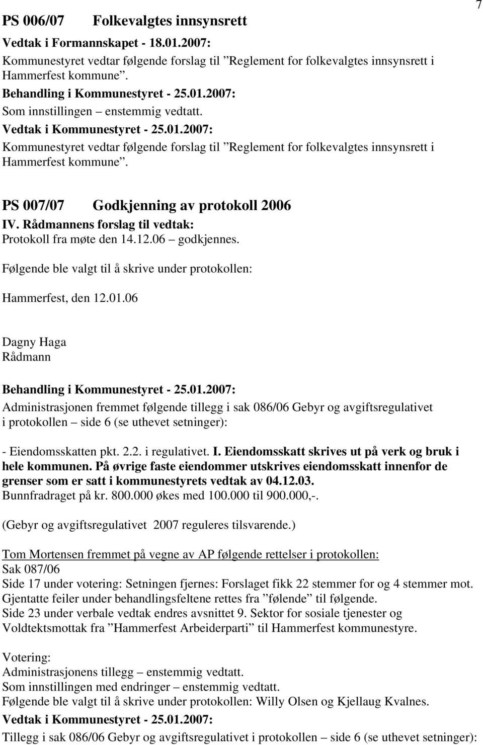 Rådmannens forslag til vedtak: Protokoll fra møte den 14.12.06 godkjennes. Følgende ble valgt til å skrive under protokollen: Hammerfest, den 12.01.