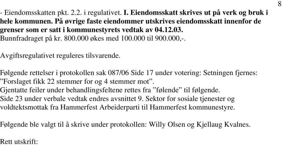 8 Avgiftsregulativet reguleres tilsvarende. Følgende rettelser i protokollen sak 087/06 Side 17 under votering: Setningen fjernes: Forslaget fikk 22 stemmer for og 4 stemmer mot.