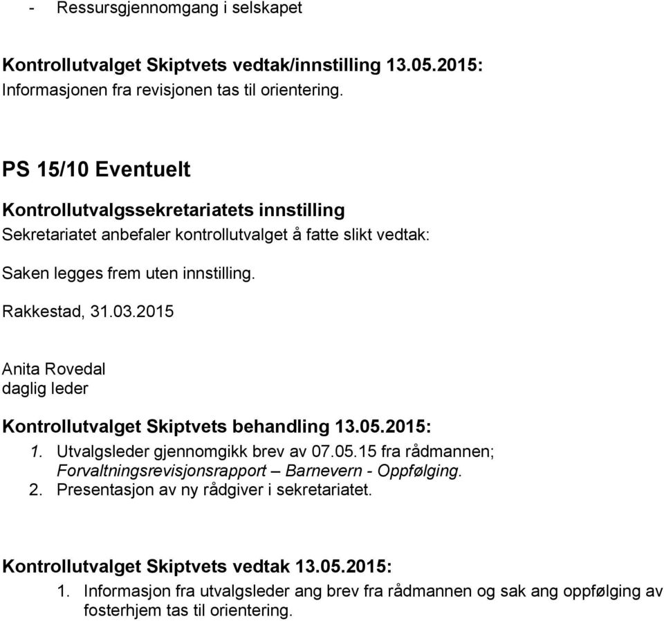 Utvalgsleder gjennomgikk brev av 07.05.15 fra rådmannen; Forvaltningsrevisjonsrapport Barnevern - Oppfølging. 2.