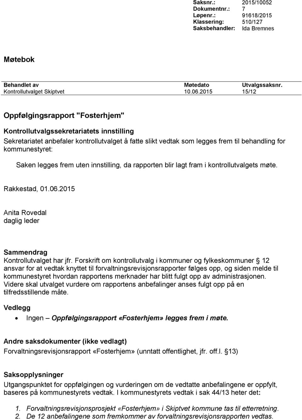 rapporten blir lagt fram i kontrollutvalgets møte. Rakkestad, 01.06.2015 Sammendrag Kontrollutvalget har jfr.