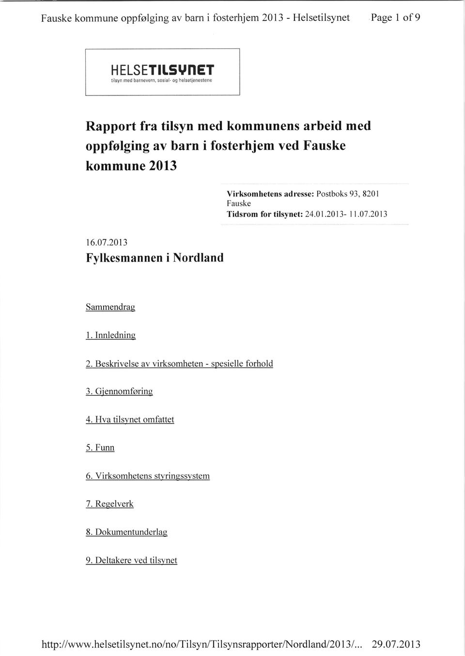 2013 Fylkesmannen i Nordland Sammendraq l. Innledning 2. Beskrivelse av virksomheten - spesielle forhold 3. Gjennomfsring 4. Hva tilsynet omfattet 5. Funn 6.