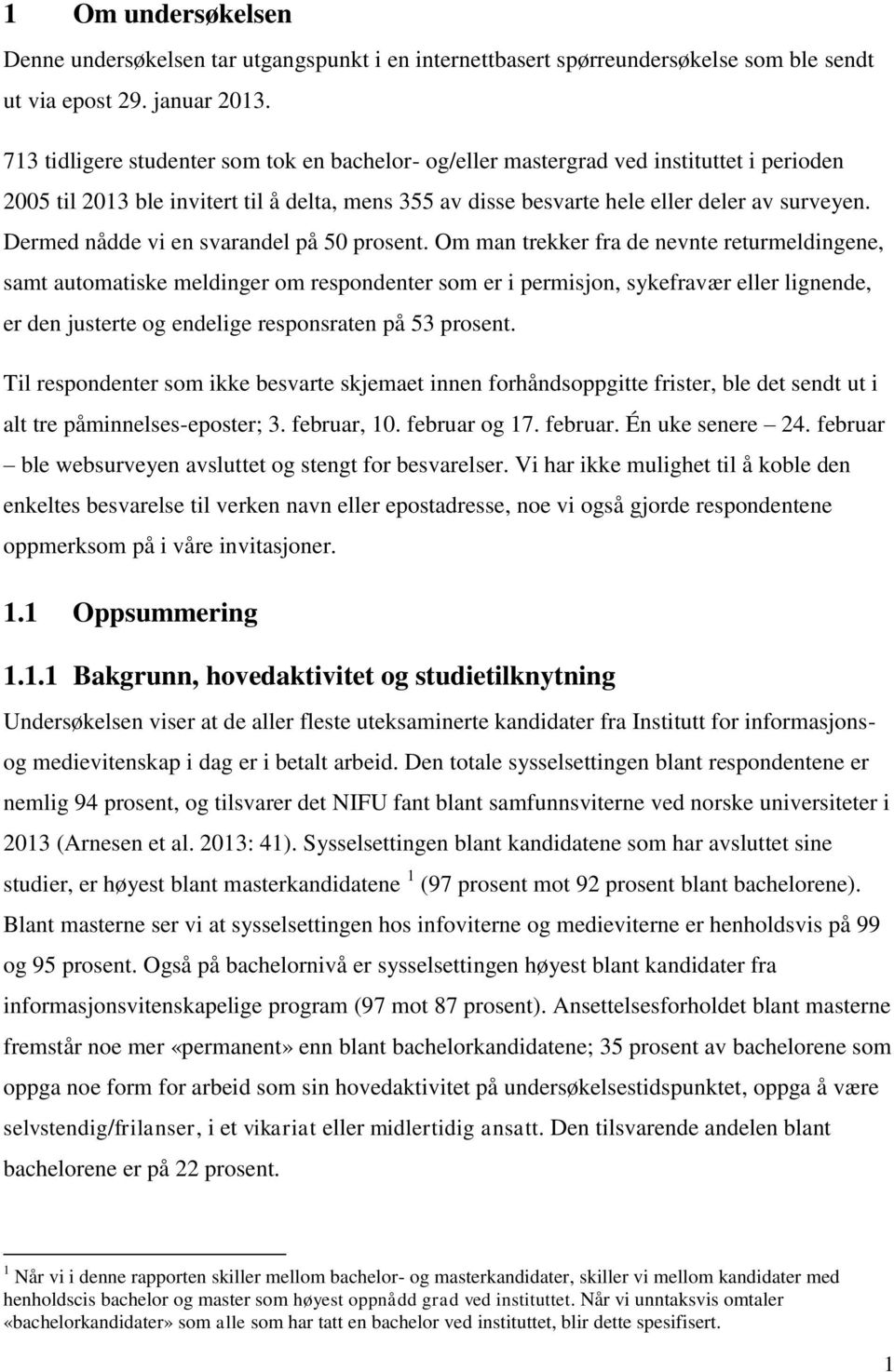 Dermed nådde vi en svarandel på 50 prosent.