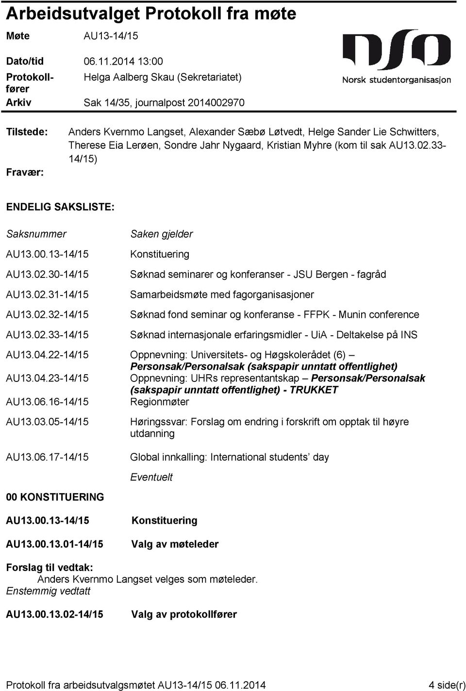 Therese Eia Lerøen, Sondre Jahr Nygaard, Kristian Myhre (kom til sak AU13.02.