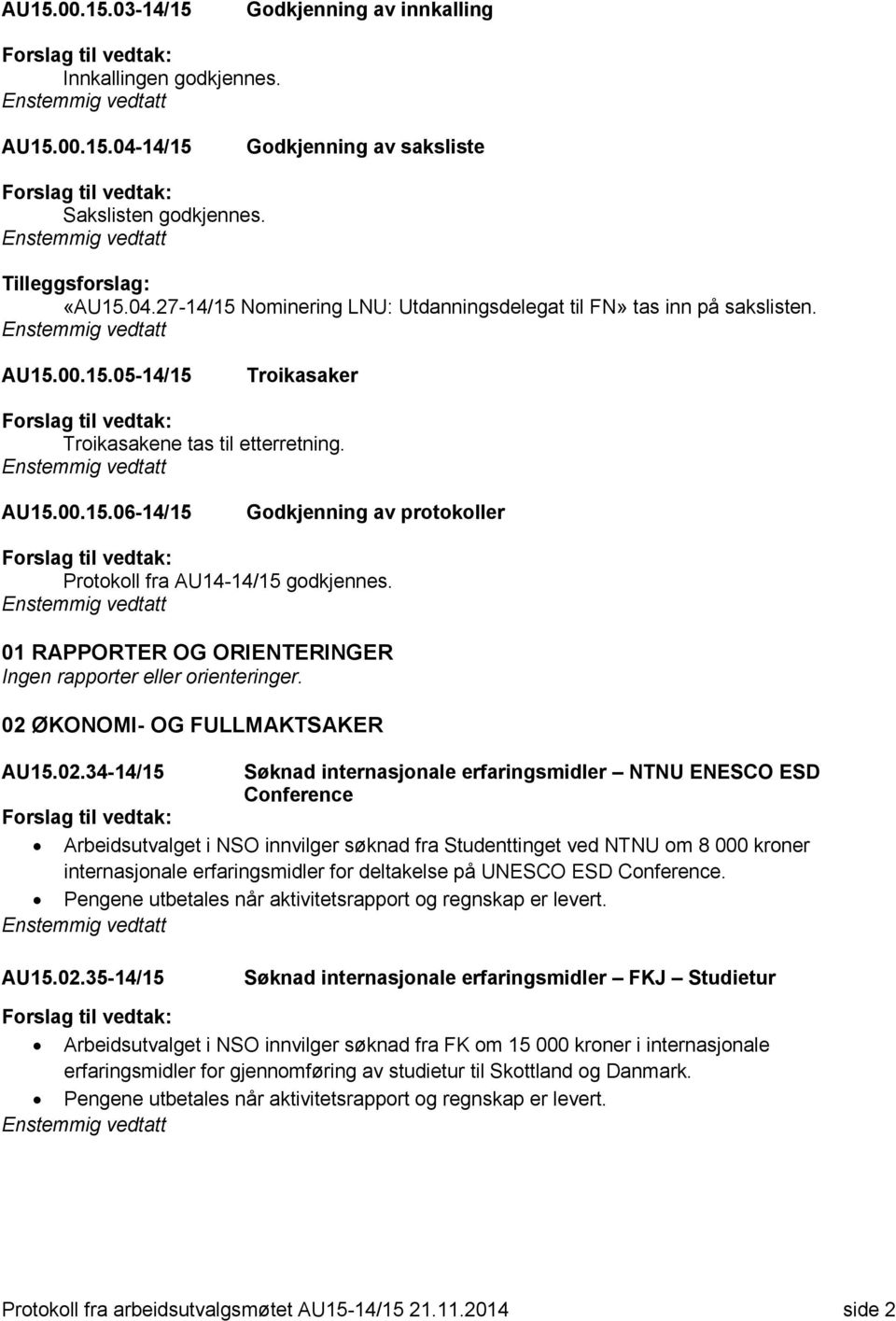 01 RAPPORTER OG ORIENTERINGER Ingen rapporter eller orienteringer. 02 