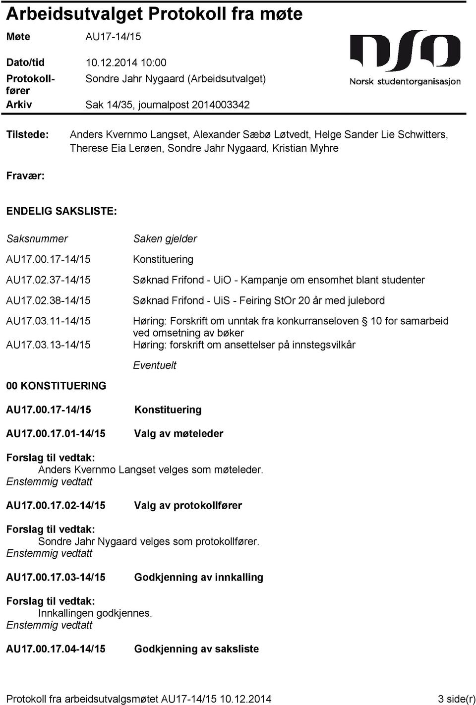 Eia Lerøen, Sondre Jahr Nygaard, Kristian Myhre Fravær: ENDELIG SAKSLISTE: Saksnummer AU17.00.17-14/15 AU17.02.37-14/15 AU17.02.38-14/15 AU17.03.