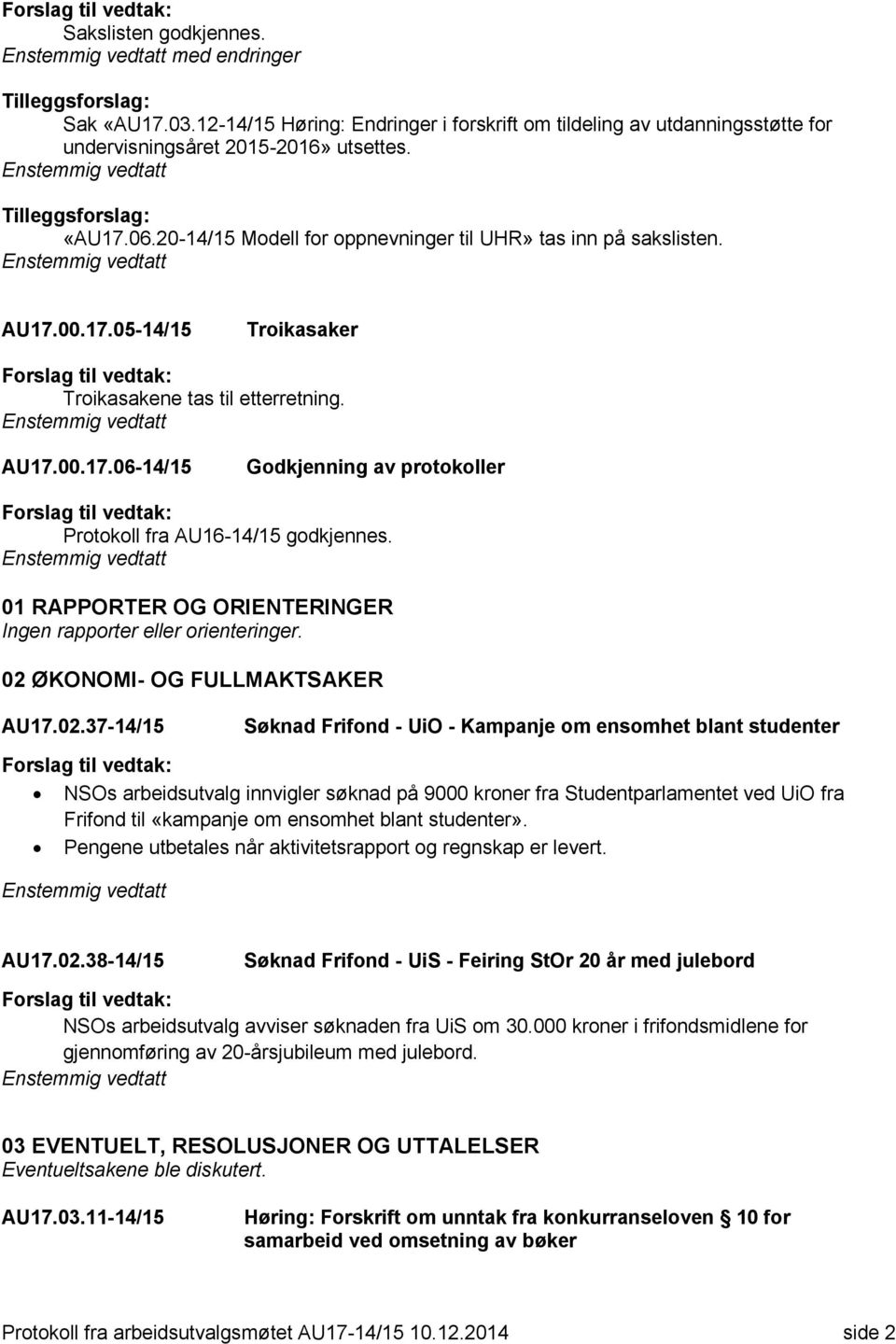 01 RAPPORTER OG ORIENTERINGER Ingen rapporter eller orienteringer. 02 