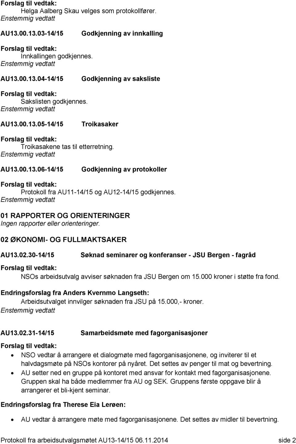 02.30-14/15 Søknad seminarer og konferanser - JSU Bergen - fagråd NSOs arbeidsutvalg avviser søknaden fra JSU Bergen om 15.000 kroner i støtte fra fond.