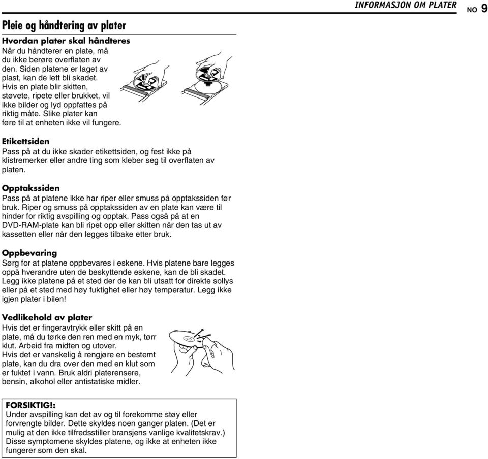 Etikettsiden Pass på at du ikke skader etikettsiden, og fest ikke på klistremerker eller andre ting som kleber seg til overflaten av platen.