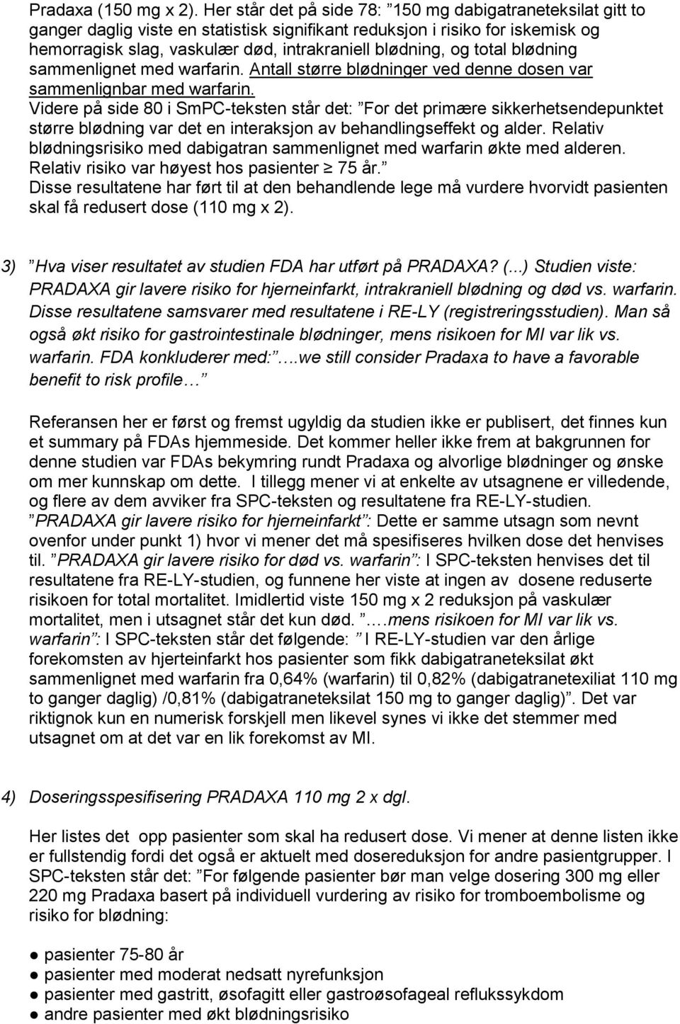 total blødning sammenlignet med warfarin. Antall større blødninger ved denne dosen var sammenlignbar med warfarin.