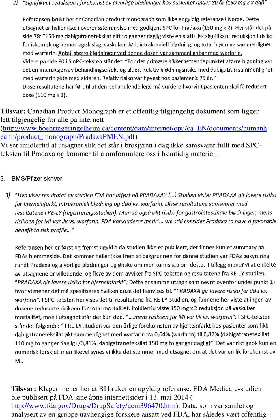 pdf) Vi ser imidlertid at utsagnet slik det står i brosjyren i dag ikke samsvarer fullt med SPCteksten til Pradaxa og kommer til å omformulere oss i fremtidig materiell. 3.