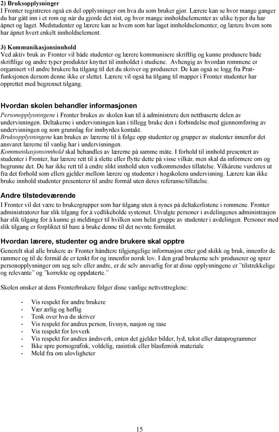 Medstudenter og lærere kan se hvem som har laget innholdselementer, og lærere hvem som har åpnet hvert enkelt innholdselement.