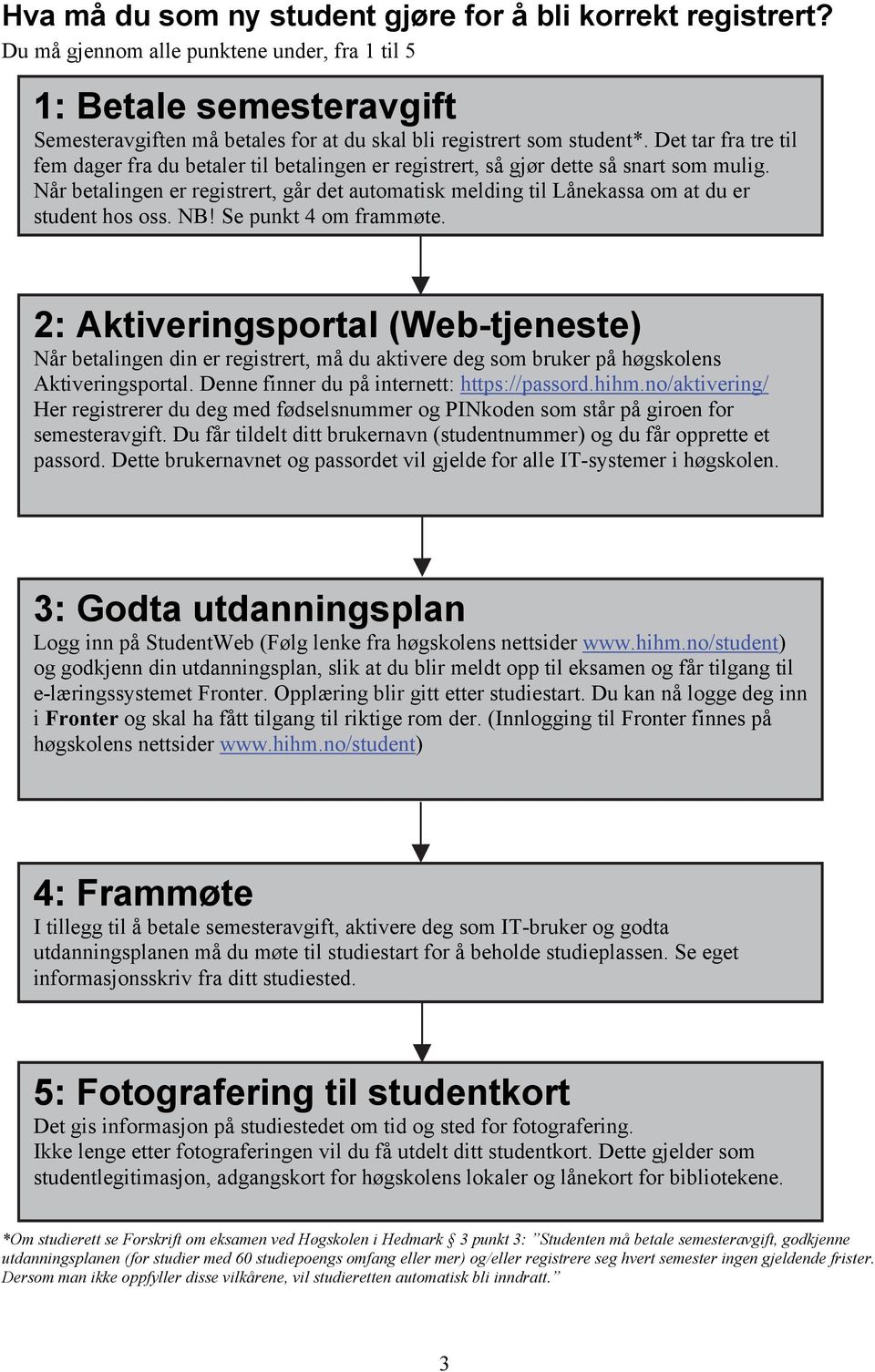 Det tar fra tre til fem dager fra du betaler til betalingen er registrert, så gjør dette så snart som mulig.