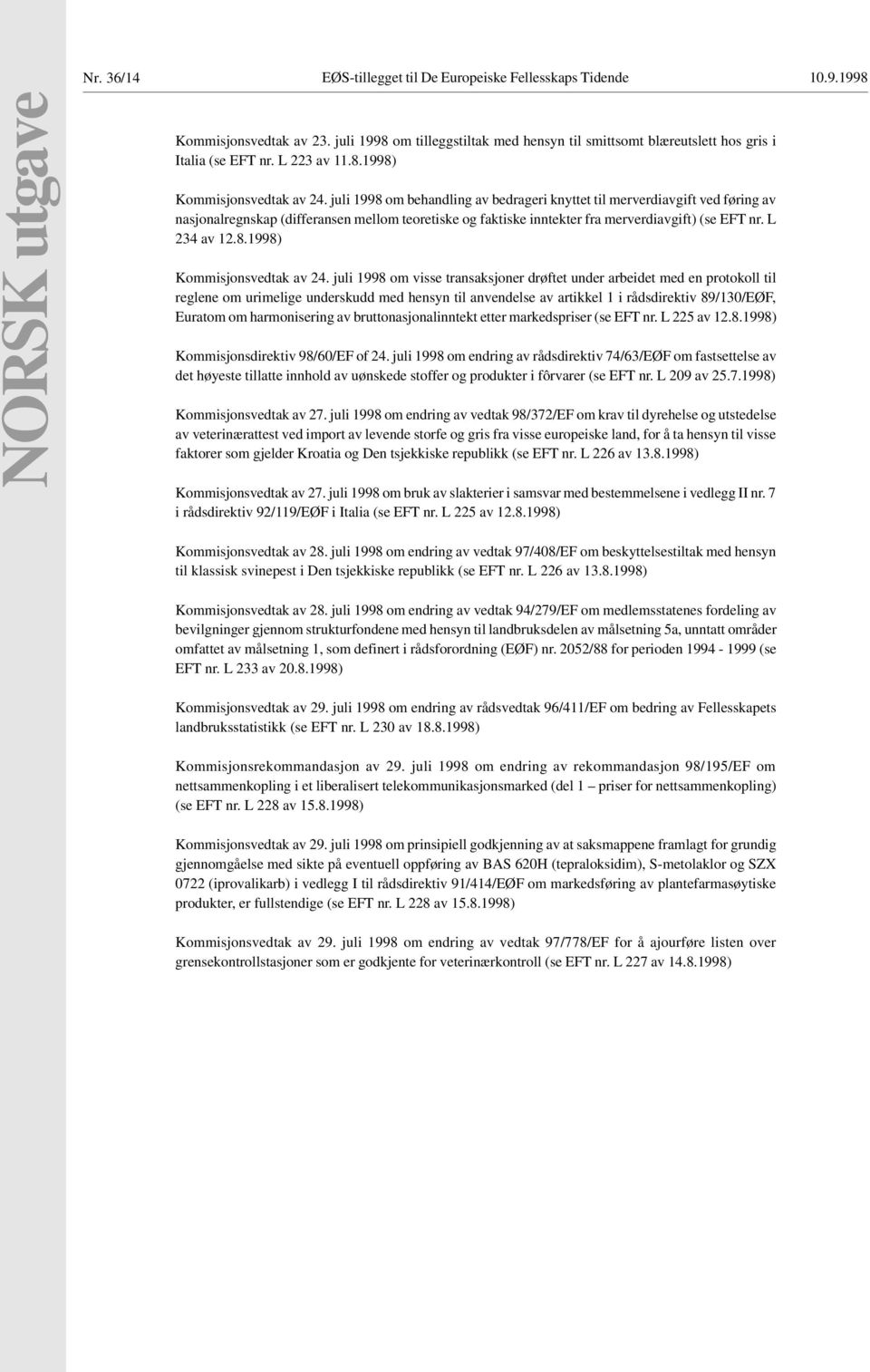 juli 1998 om behandling av bedrageri knyttet til merverdiavgift ved føring av nasjonalregnskap (differansen mellom teoretiske og faktiske inntekter fra merverdiavgift) (se EFT nr. L 234 av 12.8.1998) Kommisjonsvedtak av 24.