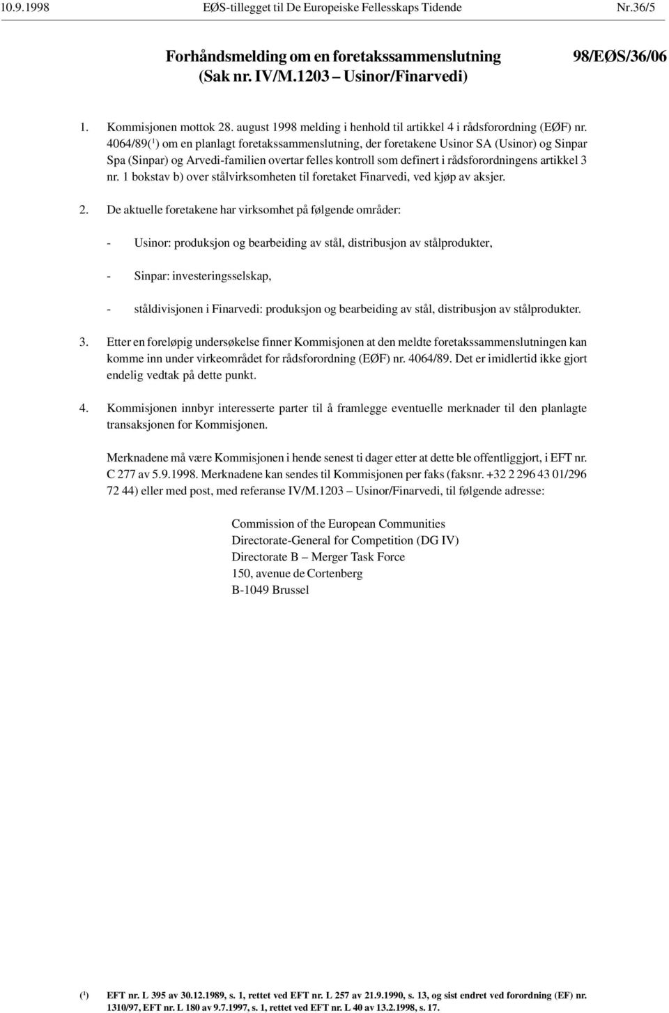 4064/89( 1 ) om en planlagt foretakssammenslutning, der foretakene Usinor SA (Usinor) og Sinpar Spa (Sinpar) og Arvedi-familien overtar felles kontroll som definert i rådsforordningens artikkel 3 nr.