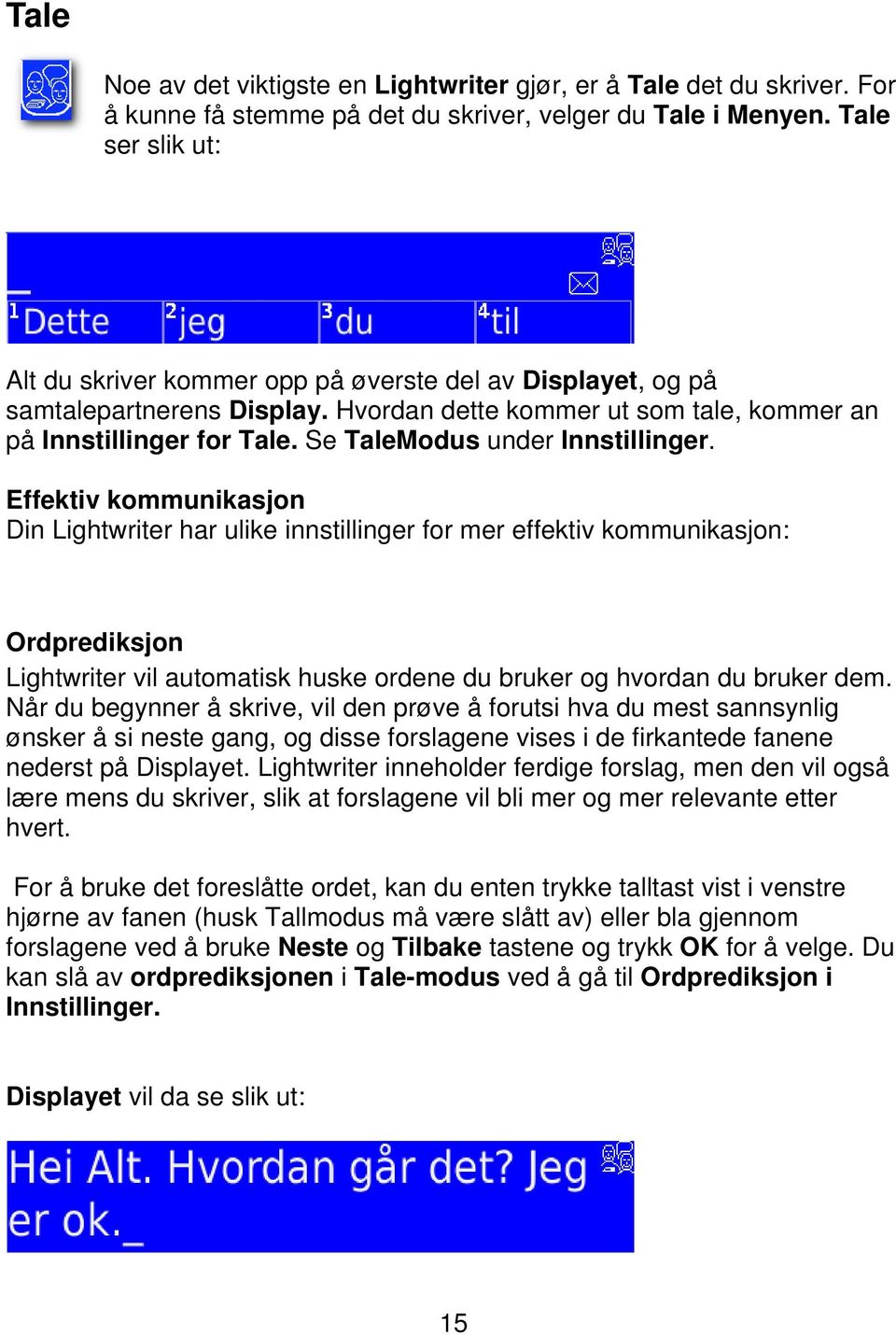 Se TaleModus under Innstillinger.