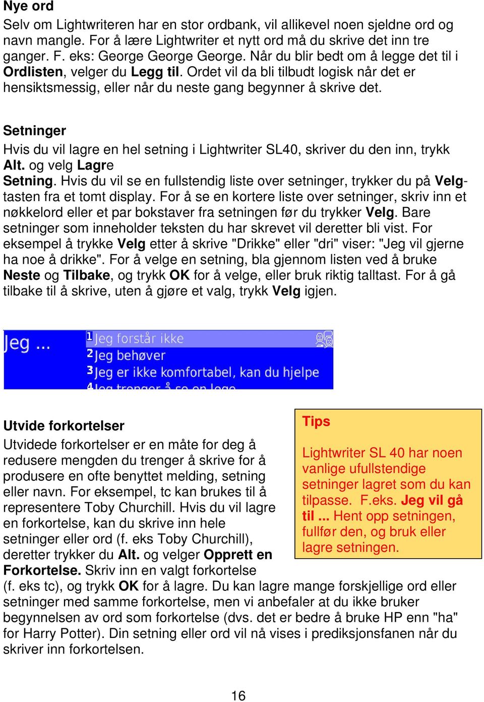 Setninger Hvis du vil lagre en hel setning i Lightwriter SL40, skriver du den inn, trykk Alt. og velg Lagre Setning.