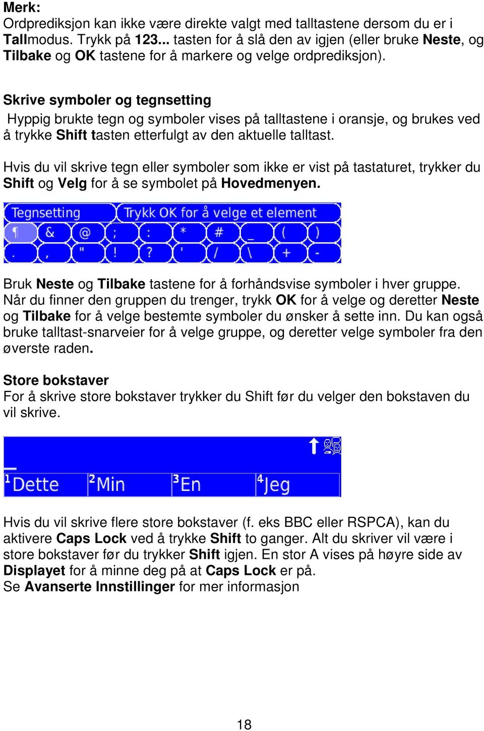 Skrive symboler og tegnsetting Hyppig brukte tegn og symboler vises på talltastene i oransje, og brukes ved å trykke Shift tasten etterfulgt av den aktuelle talltast.