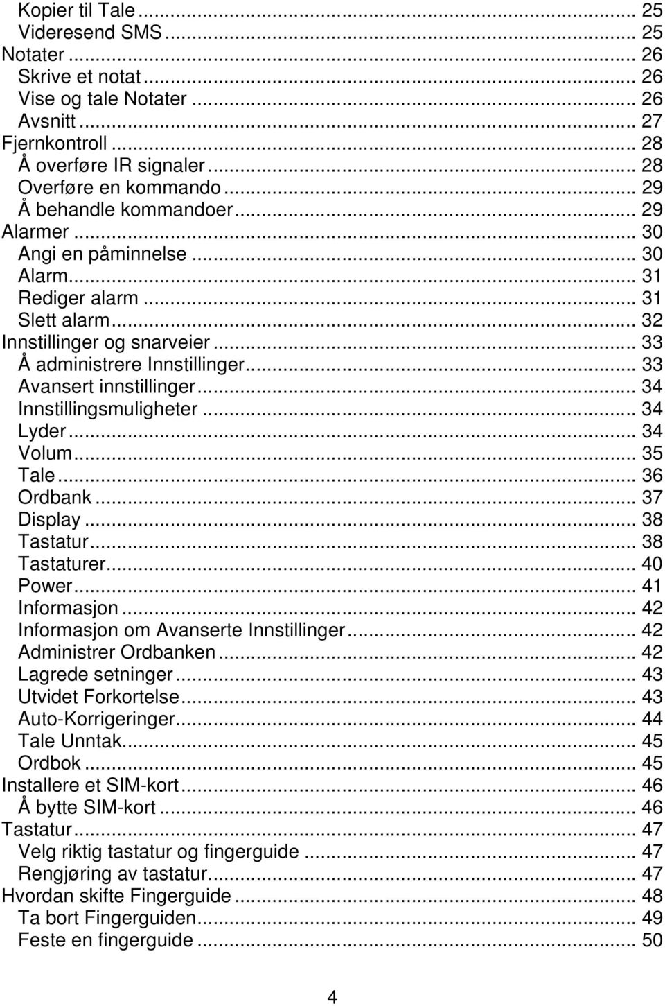 .. 33 Avansert innstillinger... 34 Innstillingsmuligheter... 34 Lyder... 34 Volum... 35 Tale... 36 Ordbank... 37 Display... 38 Tastatur... 38 Tastaturer... 40 Power... 41 Informasjon.