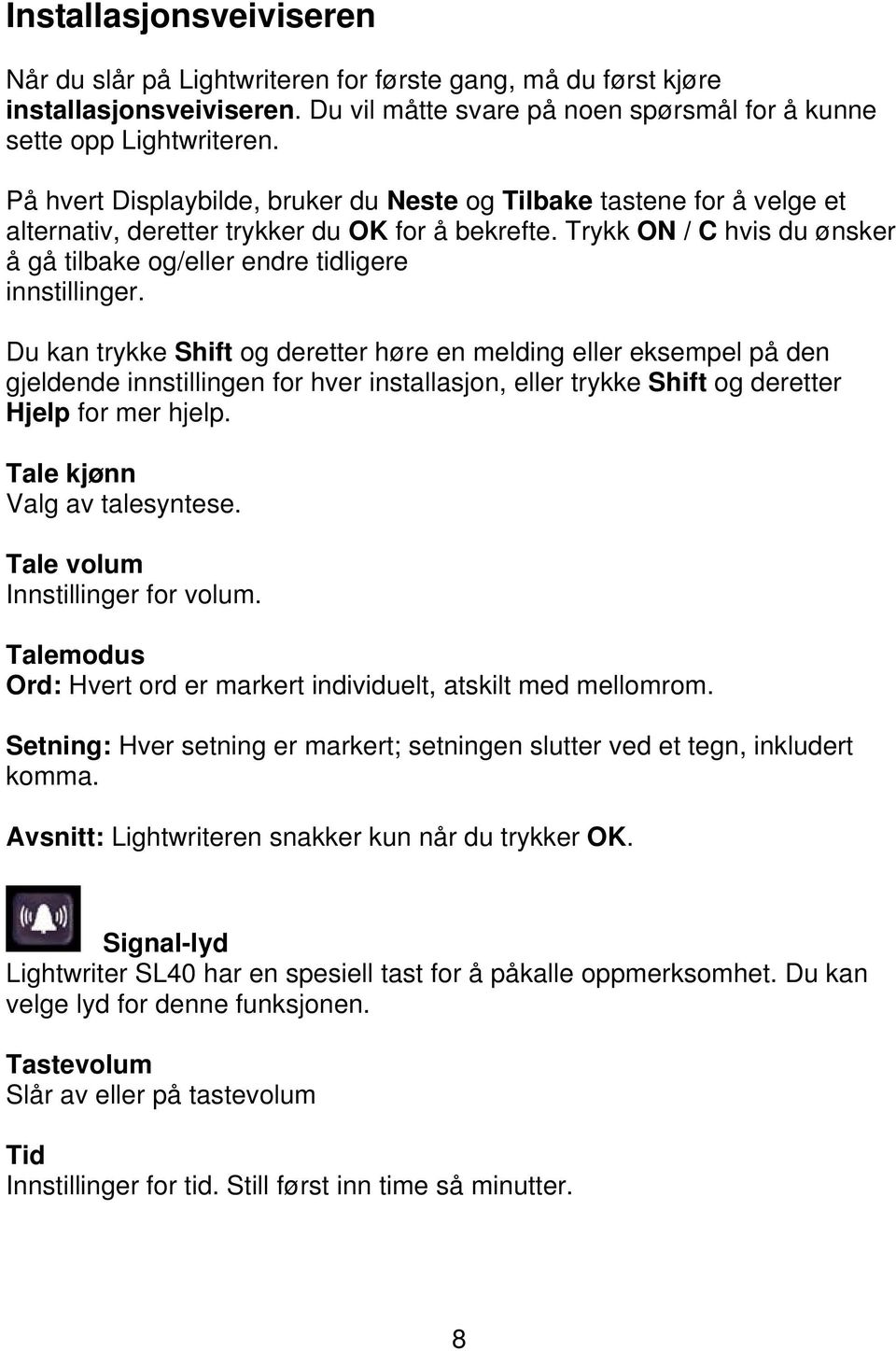 Trykk ON / C hvis du ønsker å gå tilbake og/eller endre tidligere innstillinger.