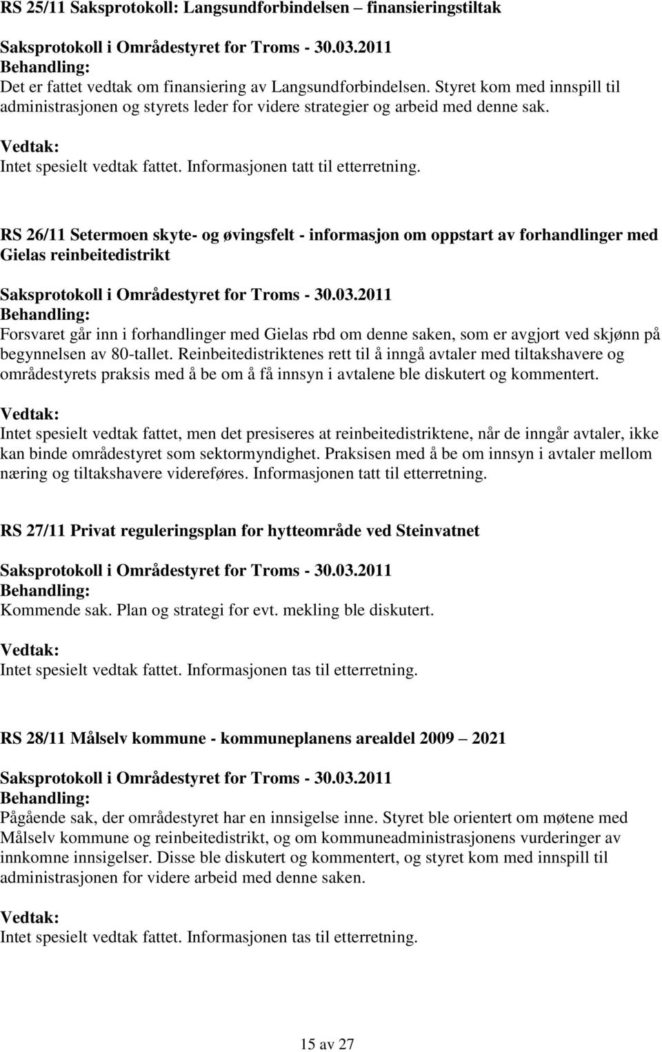 RS 26/11 Setermoen skyte- og øvingsfelt - informasjon om oppstart av forhandlinger med Gielas reinbeitedistrikt Forsvaret går inn i forhandlinger med Gielas rbd om denne saken, som er avgjort ved