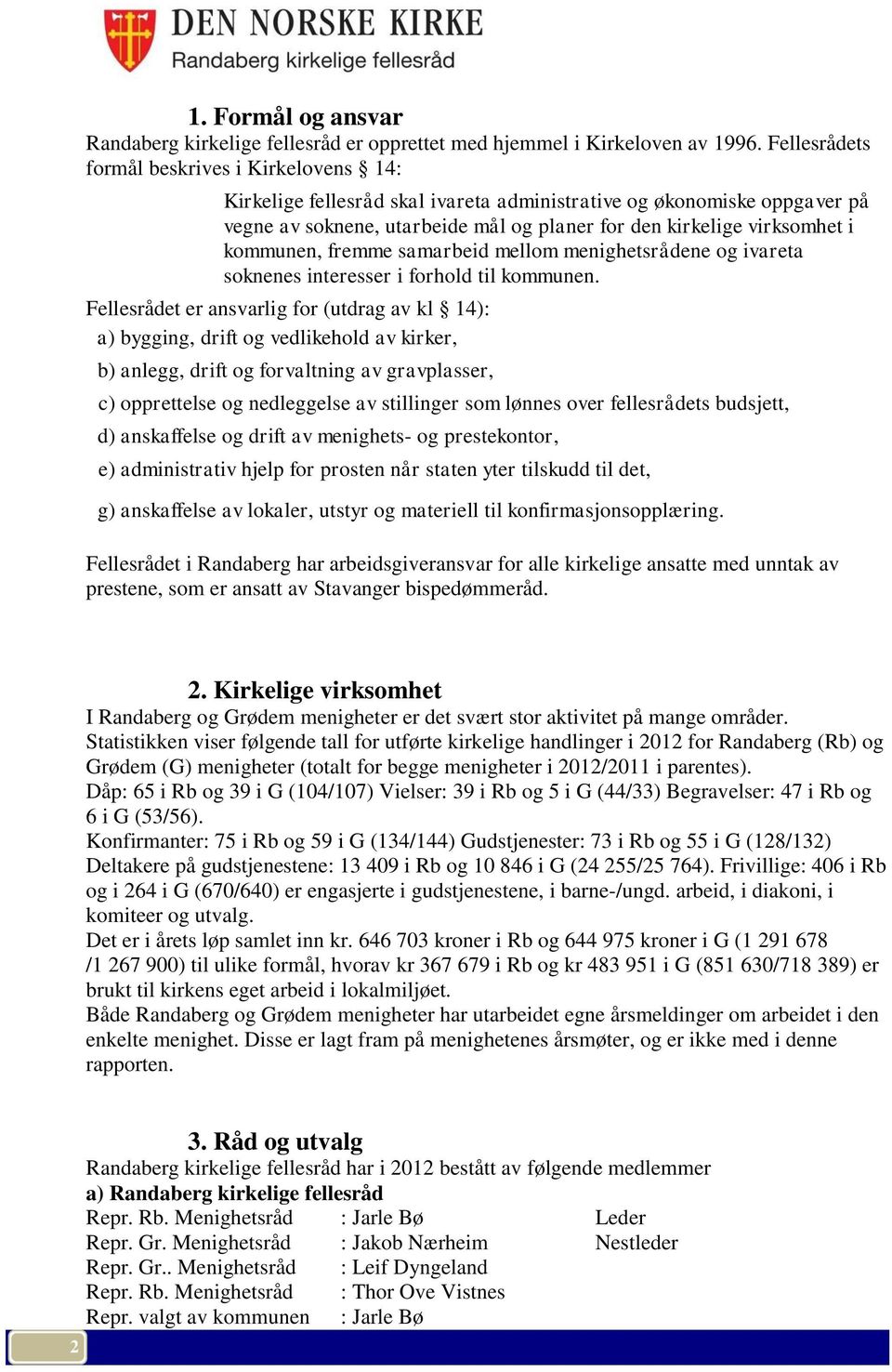 kommunen, fremme samarbeid mellom menighetsrådene og ivareta soknenes interesser i forhold til kommunen.