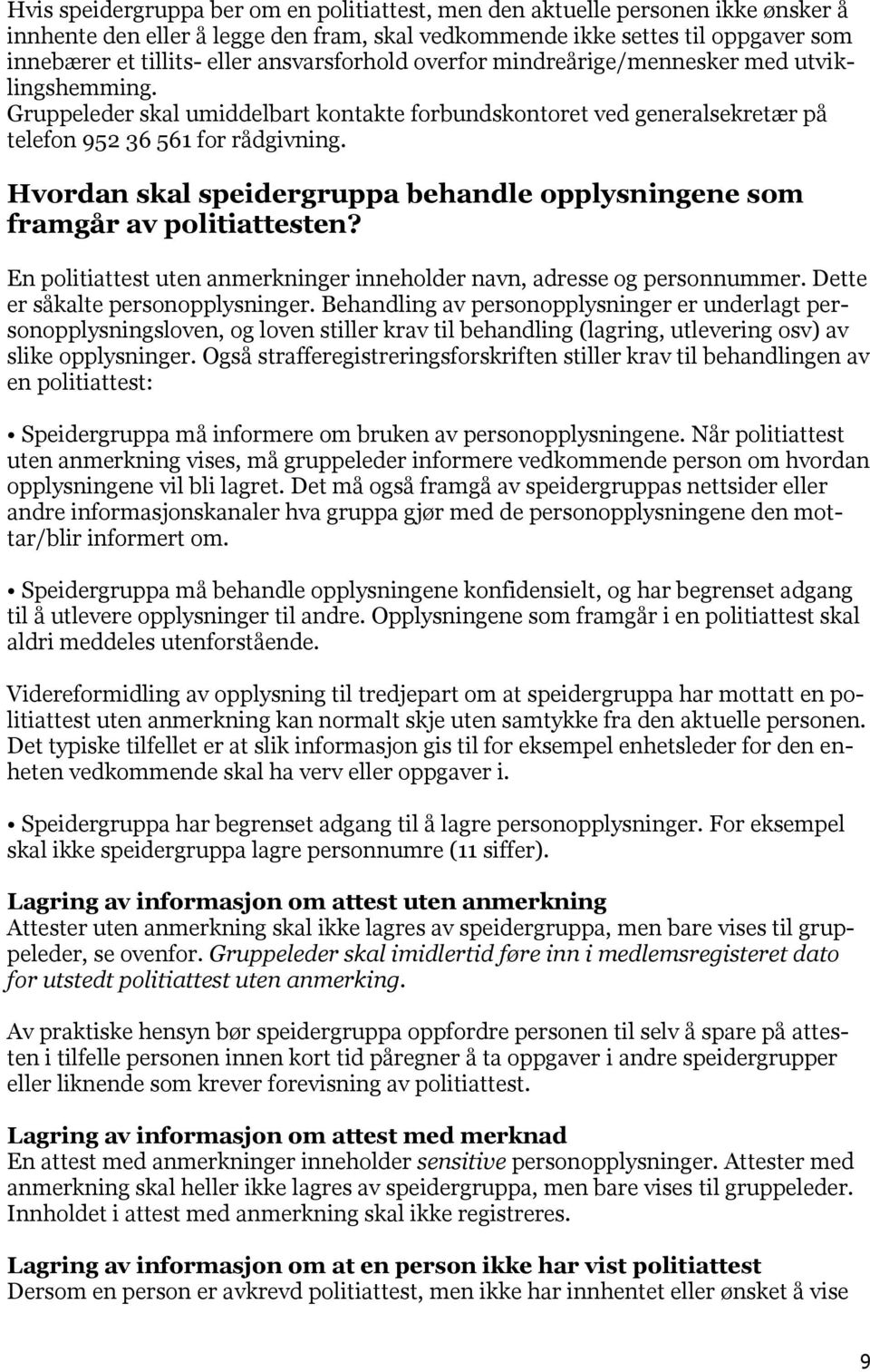 Hvordan skal speidergruppa behandle opplysningene som framgår av politiattesten? En politiattest uten anmerkninger inneholder navn, adresse og personnummer. Dette er såkalte personopplysninger.