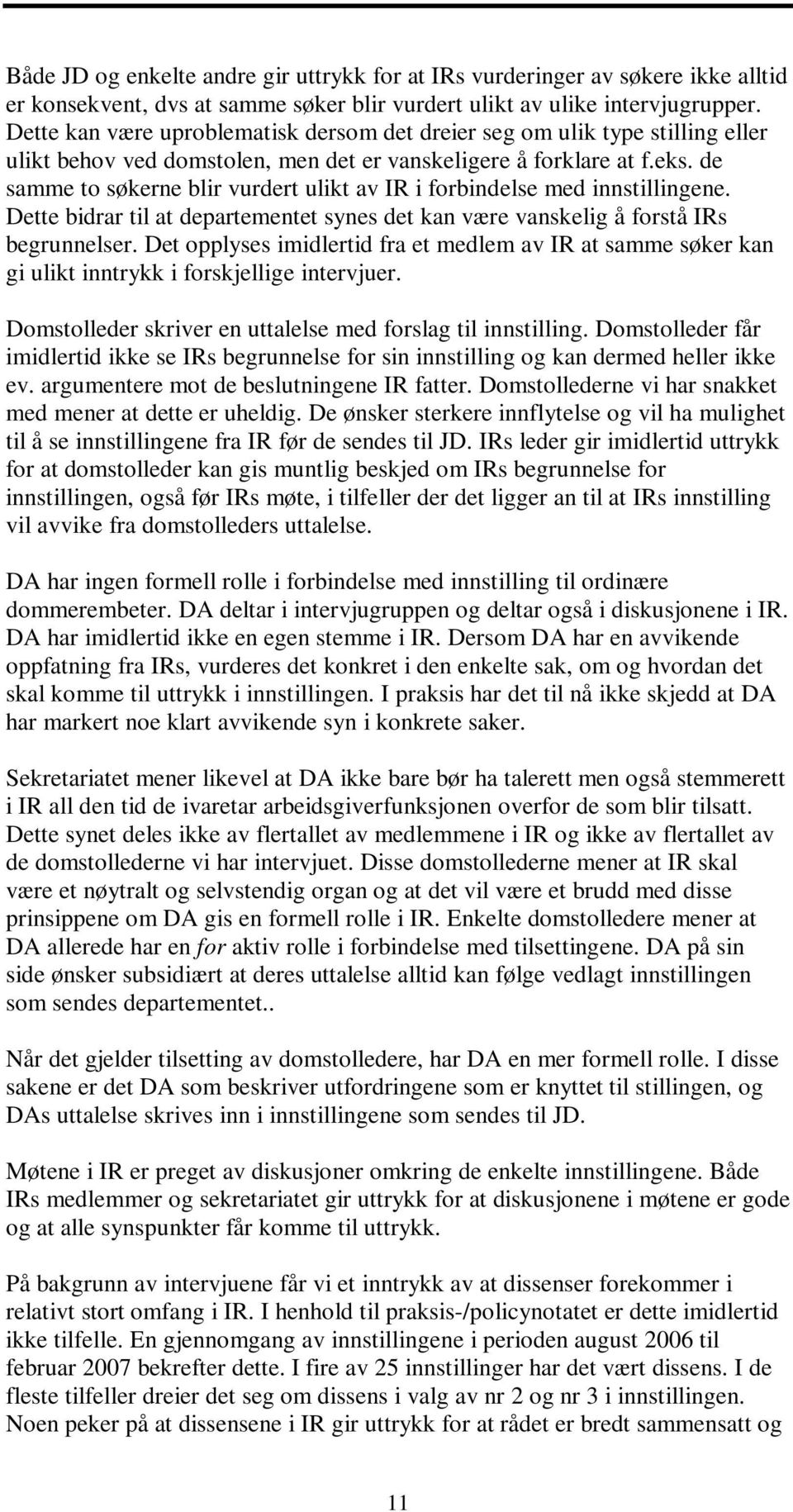 de samme to søkerne blir vurdert ulikt av IR i forbindelse med innstillingene. Dette bidrar til at departementet synes det kan være vanskelig å forstå IRs begrunnelser.